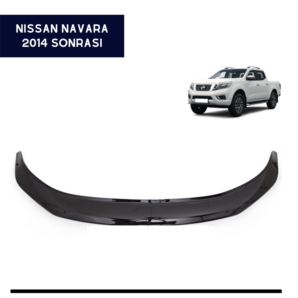 KAPUT KORUYUCU RÜZGARLIĞI NİSSAN NAVARA 2014 VE SONRASI KOD:KN16004