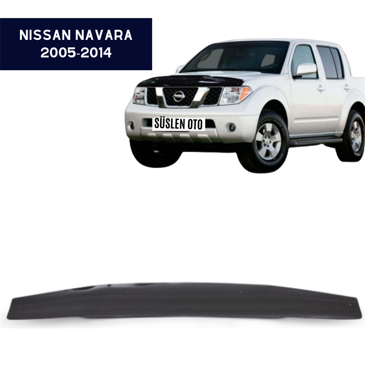 KAPUT KORUYUCU RÜZGARLIĞI NİSSAN NAVARA 2005-2014 KOD:KN16426