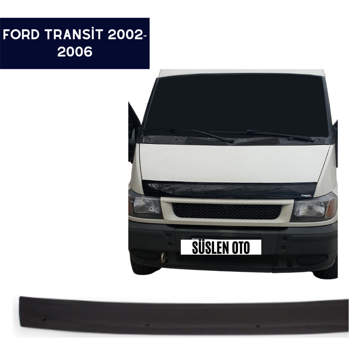 KAPUT KORUYUCU RÜZGARLIĞI FORD TRANSİT 2002-2006 KOD:KPT022
